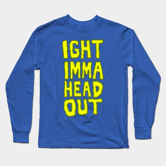 Ight Imma Head Out Meme Long Sleeve T-Shirt by sketchnkustom